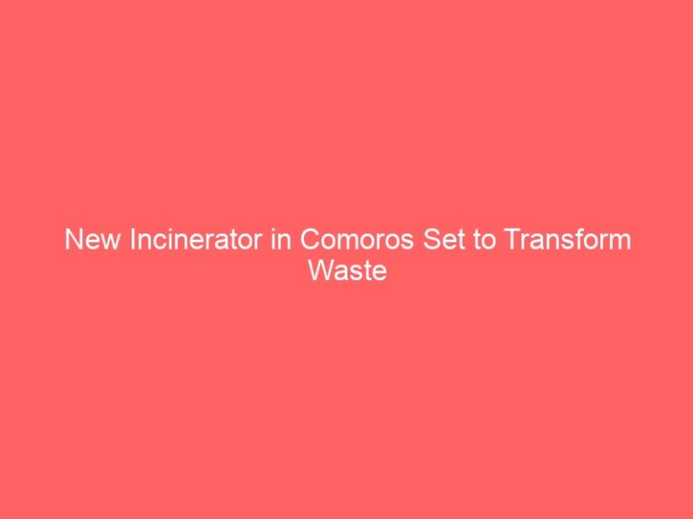 New Incinerator in Comoros Set to Transform Waste Disposal Practices