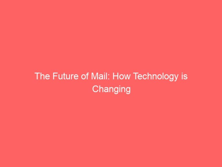 The Future of Mail: How Technology is Changing the Way We Send and Receive Mail-mail